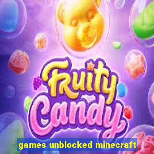 games unblocked minecraft